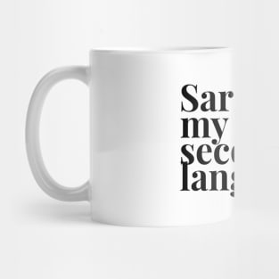 Sarcasm my second language Mug